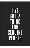 I've Got a Thing for Genuine People: A 6x9 Inch Matte Softcover Journal Notebook with 120 Blank Lined Pages and an Uplifting Cover Slogan