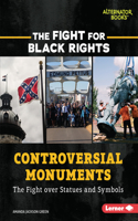 Controversial Monuments: The Fight over Statues and Symbols(The Fight for Black Rights (Alternator Books ))