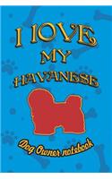 I Love My Havanese - Dog Owner Notebook: Doggy Style Designed Pages for Dog Owner to Note Training Log and Daily Adventures.(101 I Love My Dog)