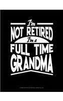 I'm Not Retired I'm a Full Time Grandma: Composition Notebook: Wide Ruled(95 Composition Notebook: Wide Ruled)