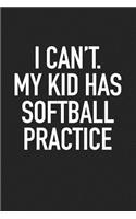 I Can't My Kid Has Softball Practice