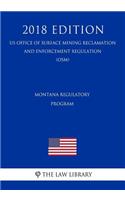 Montana Regulatory Program (US Office of Surface Mining Reclamation and Enforcement Regulation) (OSM) (2018 Edition)