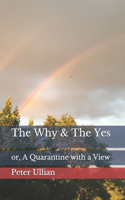 Why & The Yes: or, A Quarantine with a View