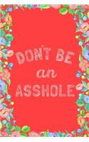 Don't Be an Asshole Journal Notebook