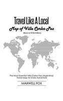 Travel Like a Local - Map of Villa Carlos Paz (Black and White Edition): The Most Essential Villa Carlos Paz (Argentina) Travel Map for Every Adventure