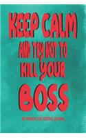 Keep Calm and Try Not to Kill Your Boss - My Workplace Venting Journal