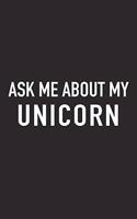 Ask Me about My Unicorn: A 6x9 Inch Matte Softcover Journal Notebook with 120 Blank Lined Pages and a Funny Mythical Animal Loving Pet Owner Cover Slogan