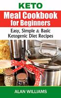 Keto Meal Cookbook for Beginners: Easy, Simple & Basic Ketogenic Diet Recipes
