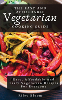 Easy And Affordable Vegetarian Cooking Guide