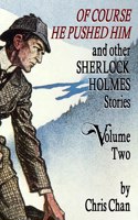 Of Course He Pushed Him and Other Sherlock Holmes Stories Volume 2