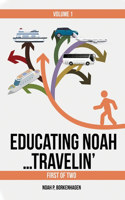 EDUCATING NOAH...TRAVELIN' vol 1