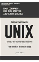 Unix: Getting Started With UNIX The Ultimate Beginners Guide