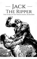 Jack the Ripper: The Story of the Whitechapel Murderer