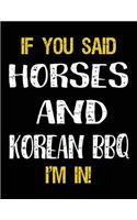 If You Said Horses And Korean BBQ I'm In: Blank Sketch, Draw and Doodle Book