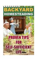 Backyard Homesteading: Proven Tips For Self-Sufficient Life