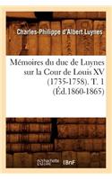 Mémoires Du Duc de Luynes Sur La Cour de Louis XV (1735-1758). T. 1 (Éd.1860-1865)