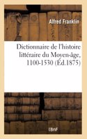 Dictionnaire Des Noms, Surnoms, Pseudonymes Latins de l'Histoire Littéraire Du Moyen-Âge, 1100-1530