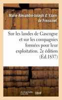 Sur Les Landes de Gascogne Et Sur Les Compagnies Formées Pour Leur Exploitation. 2e Édition