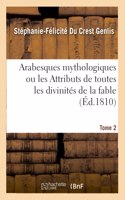 Arabesques Mythologiques Ou Les Attributs de Toutes Les Divinités de la Fable. Tome 2
