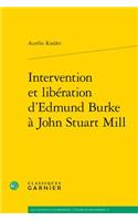 Intervention Et Liberation d'Edmund Burke a John Stuart Mill: (27 Les Anciens Et les Modernes - Etudes de Philosophie)