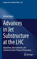 Advances in Jet Substructure at the LHC: Algorithms, Measurements and Searches for New Physical Phenomena(284 Springer Tracts in Modern Physics)