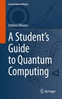 A Student’s Guide to Quantum Computing: (1038 Lecture Notes in Physics)