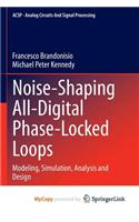 Noise-Shaping All-Digital Phase-Locked Loops: Modeling, Simulation, Analysis and Design