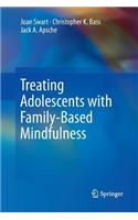 Treating Adolescents with Family-Based Mindfulness