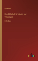 Hausbibliothek für Länder- und Völkerkunde: Erster Band