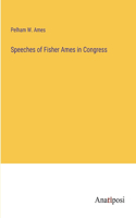 Speeches of Fisher Ames in Congress