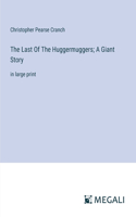 Last Of The Huggermuggers; A Giant Story