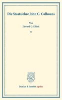 Die Staatslehre John C. Calhouns: (Staats- Und Volkerrechtliche Abhandlungen IV.2)
