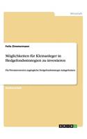 Möglichkeiten für Kleinanleger in Hedgefondsstrategien zu investieren: Für Privatinvestoren zugängliche Hedgefondsstrategie-Anlageformen(German)