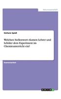 Welchen Stellenwert räumen Lehrer und Schüler dem Experiment im Chemieunterricht ein?