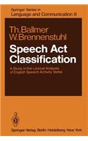 Speech Act Classification: A Study in the Lexical Analysis of English Speech Activity Verbs(8 Springer Series in Language and Communication)