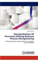 Standardization of Processes Utilizing Business Process Reengineering