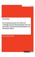 Der Zusammenbruch der DDR. Der vorläufige Sieg des Maximalprofits über die materiellen und kulturellen Bedürfnisse des deutschen Volkes: (German)