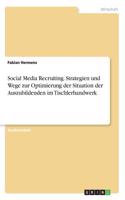 Social Media Recruiting. Strategien und Wege zur Optimierung der Situation der Auszubildenden im Tischlerhandwerk