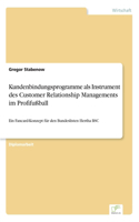 Kundenbindungsprogramme als Instrument des Customer Relationship Managements im Profifußball: Ein Fancard-Konzept für den Bundeslisten Hertha BSC(German)