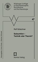 Subsumtion - Technik Oder Theorie?: (47 Wurzburger Vortrage Zur Rechtsphilosophie, Rechtstheorie Und)