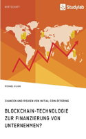 Blockchain-Technologie zur Finanzierung von Unternehmen? Chancen und Risiken von Initial Coin Offering