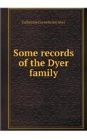 Some Records of the Dyer Family