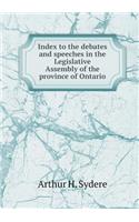 Index to the debates and speeches in the Legislative Assembly of the province of Ontario