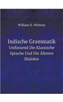 Indische Grammatik Umfassend Die Klassische Sprache Und Die Älteren Dialekte