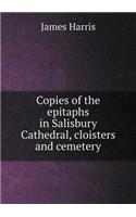Copies of the Epitaphs in Salisbury Cathedral, Cloisters and Cemetery