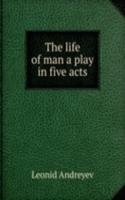life of man a play in five acts