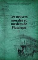 Les oeuvres morales et meslees de Plutarque