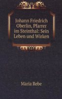 Johann Friedrich Oberlin, Pfarrer im Steinthal: Sein Leben und Wirken