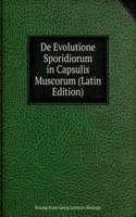 De Evolutione Sporidiorum in Capsulis Muscorum (Latin Edition)