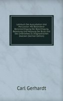 Lehrbuch Der Auscultation Und Percussion: Mit Besonderer Berucksichtigung Der Besichtigung, Betastung Und Messung Der Brust Und Des Unterleibes Zu Diagnostischen Zwecken (German Edition)